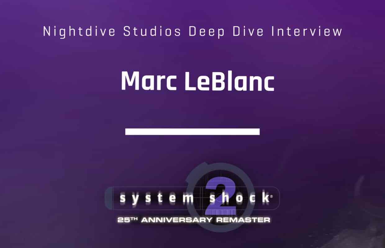 System Shock 2 Deep Dive interview video from Nightdive Studios goes over Marc LeBlanc’s work on System Shock 2